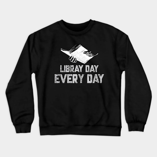 Library Day Every Day Gift Crewneck Sweatshirt by UranusArts